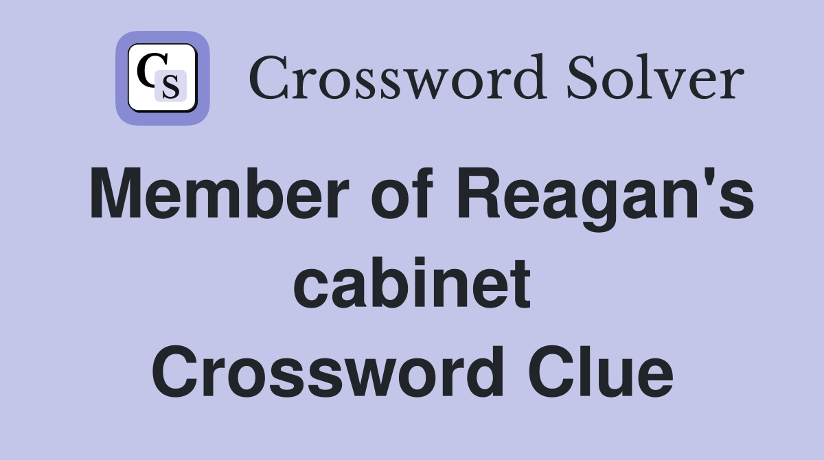 Member of Reagan's cabinet Crossword Clue