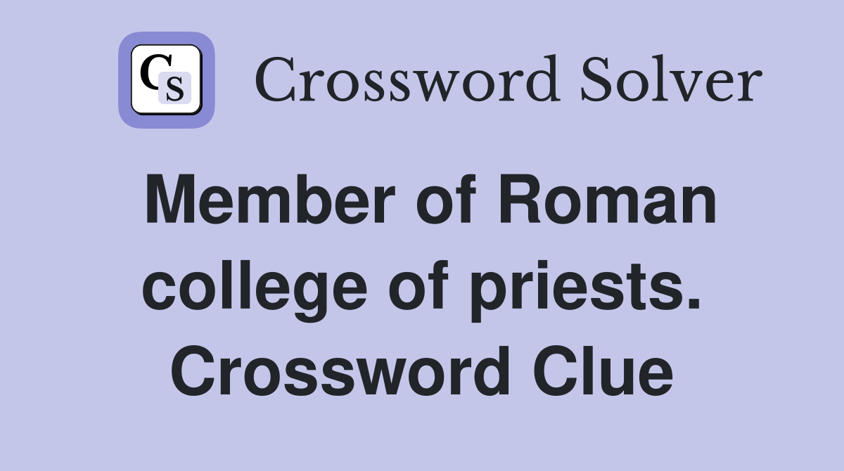 Member of Roman college of priests. Crossword Clue