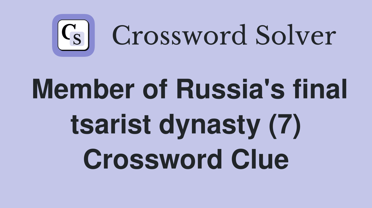 Member of Russia's final tsarist dynasty (7) Crossword Clue