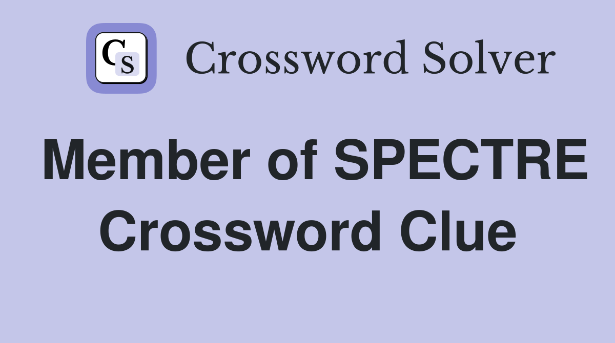 Member of SPECTRE Crossword Clue