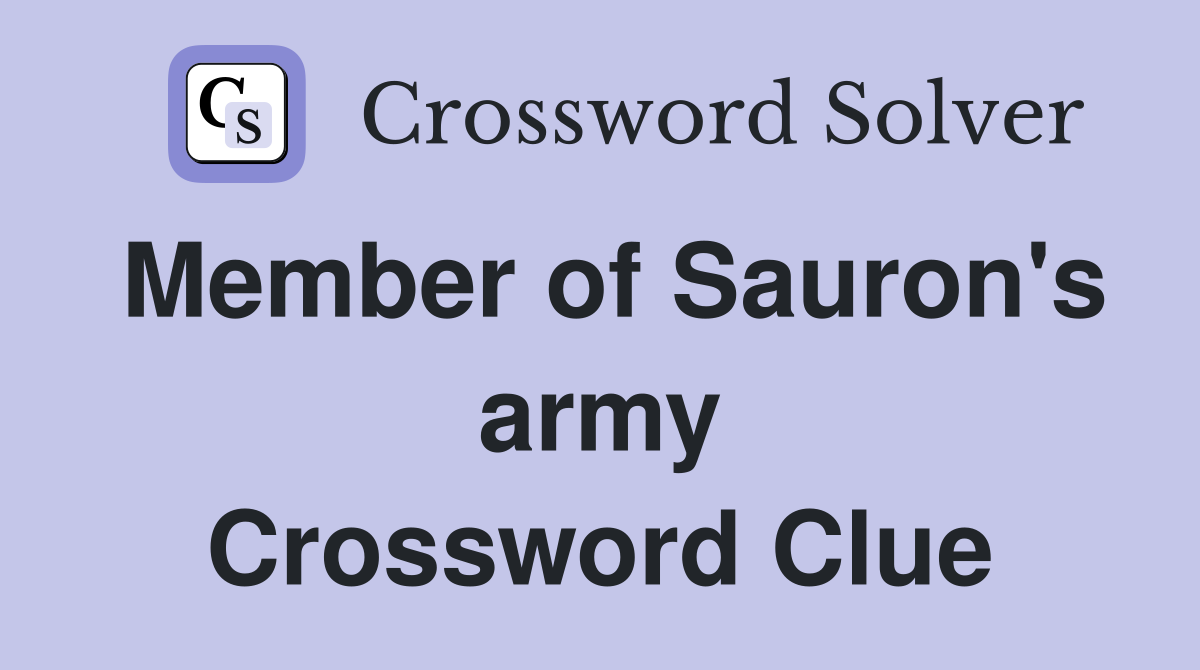 Member of Sauron's army Crossword Clue
