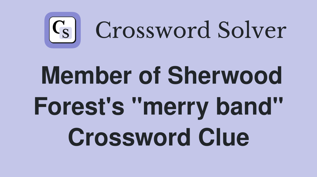 Member of Sherwood Forest's "merry band" Crossword Clue