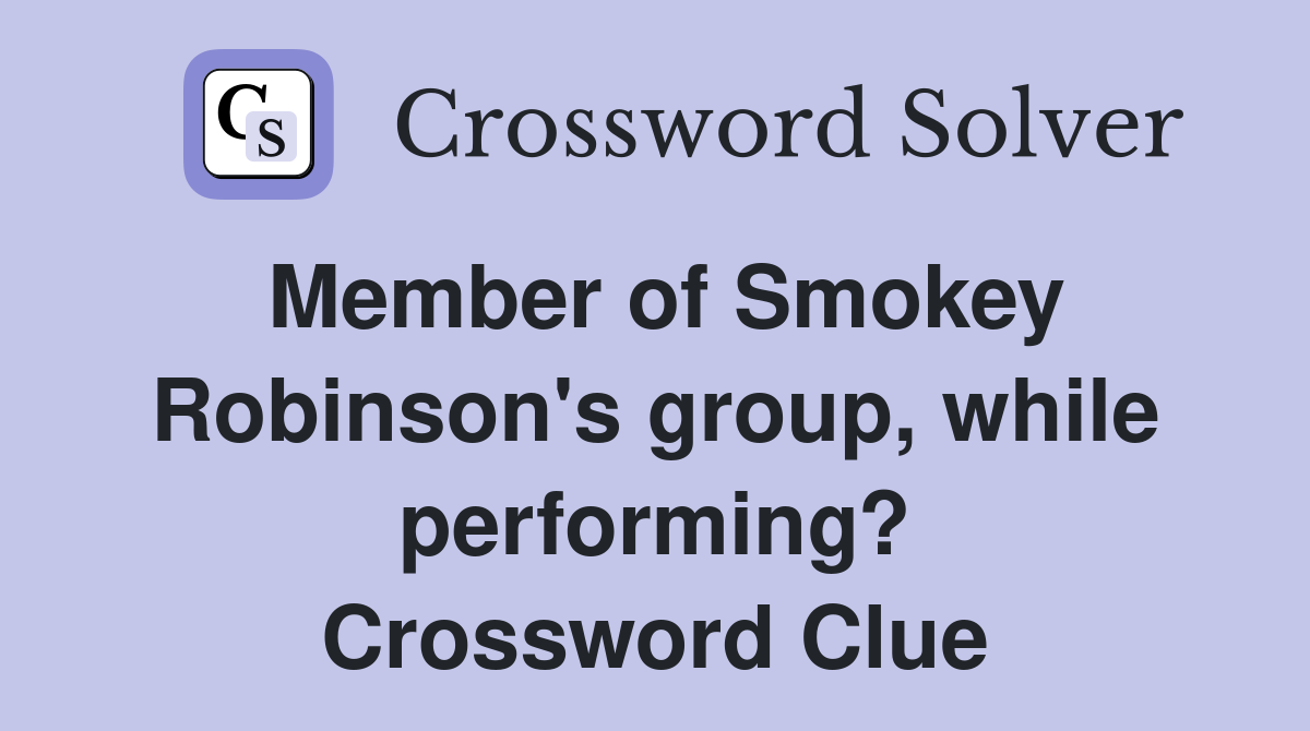 Member of Smokey Robinson's group, while performing? Crossword Clue