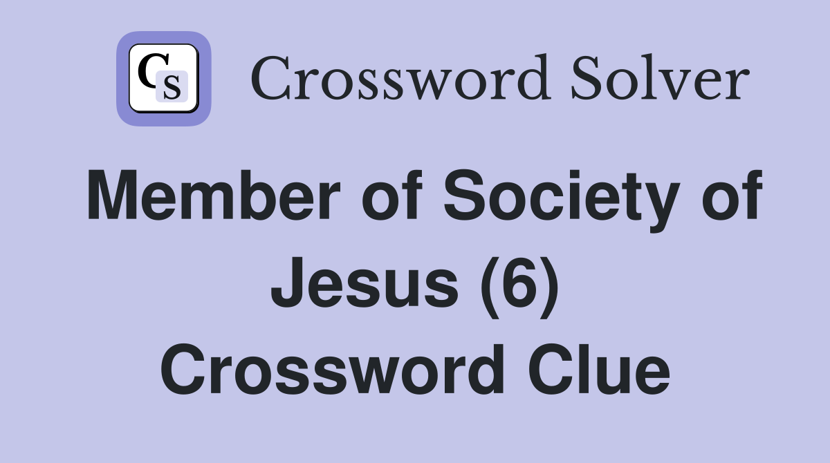 Member of Society of Jesus (6) Crossword Clue