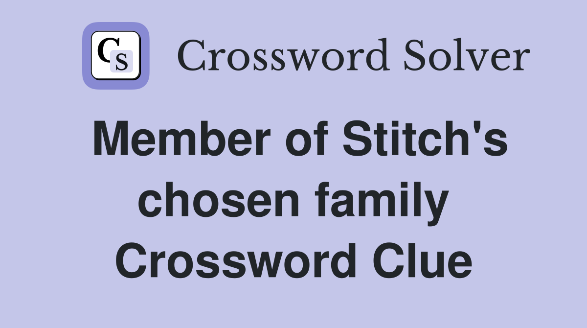 Member of Stitch's chosen family Crossword Clue