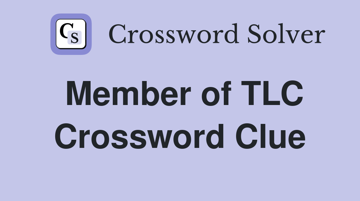 Member of TLC Crossword Clue
