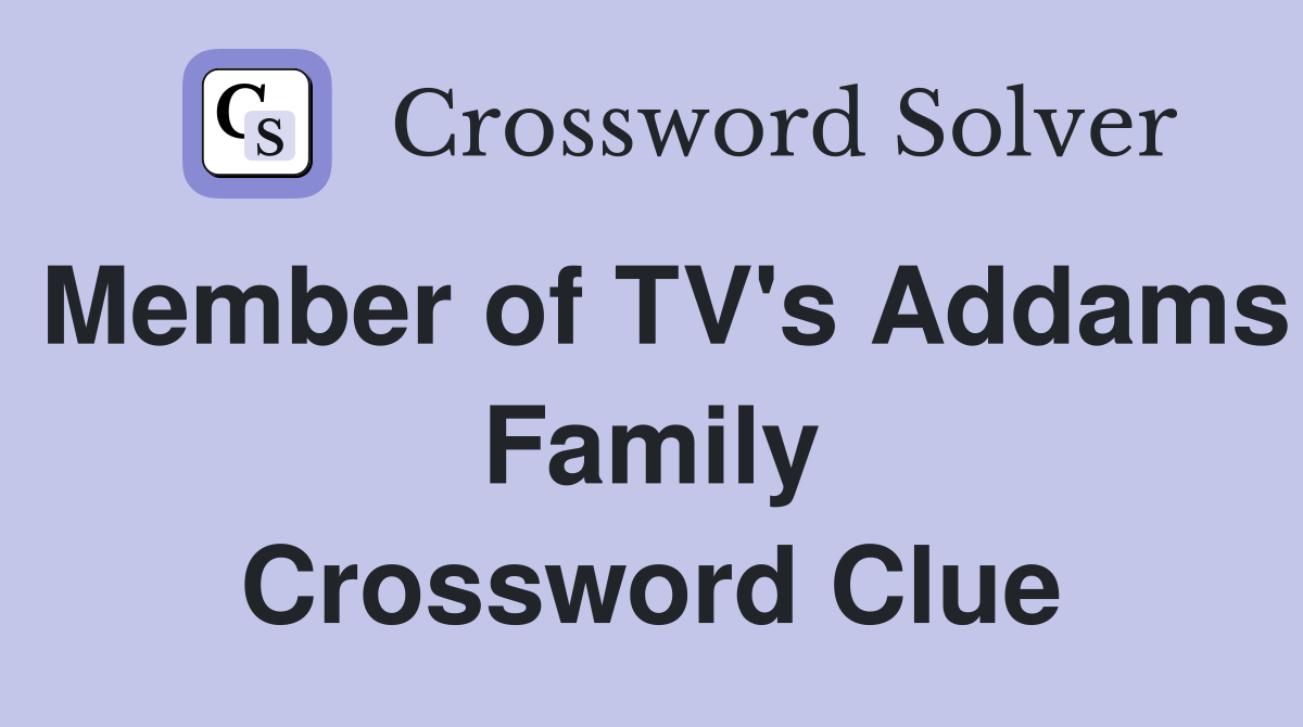Member of TV's Addams Family Crossword Clue