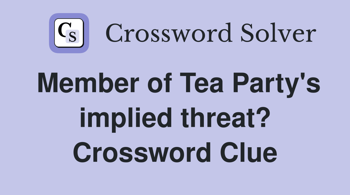 Member of Tea Party's implied threat? Crossword Clue