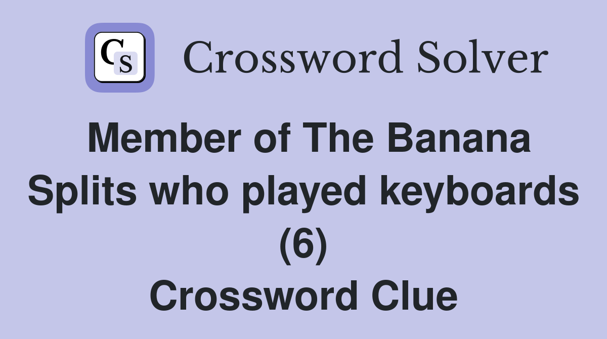 Member of The Banana Splits who played keyboards (6) Crossword Clue