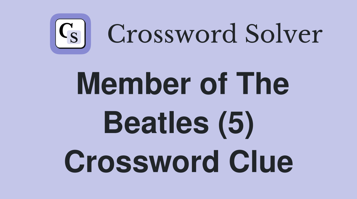 Member of The Beatles (5) Crossword Clue