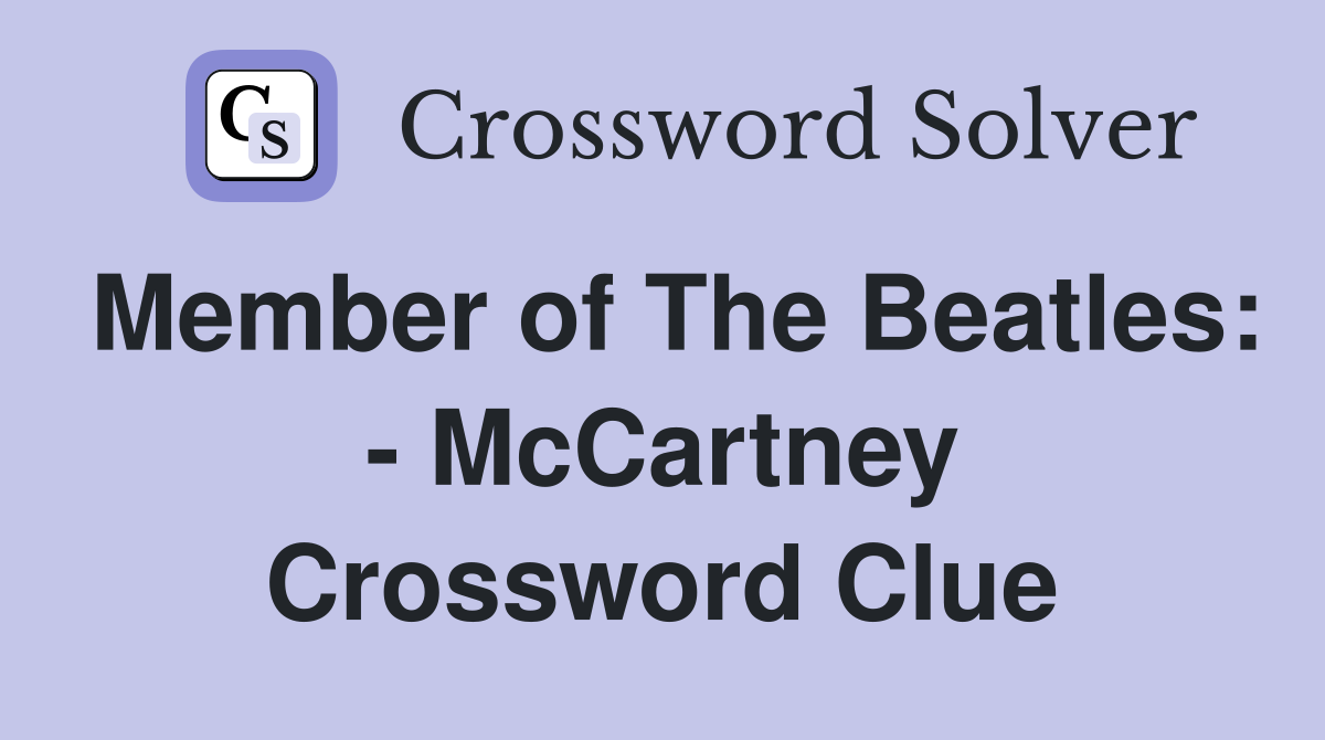 Member of The Beatles: - McCartney Crossword Clue