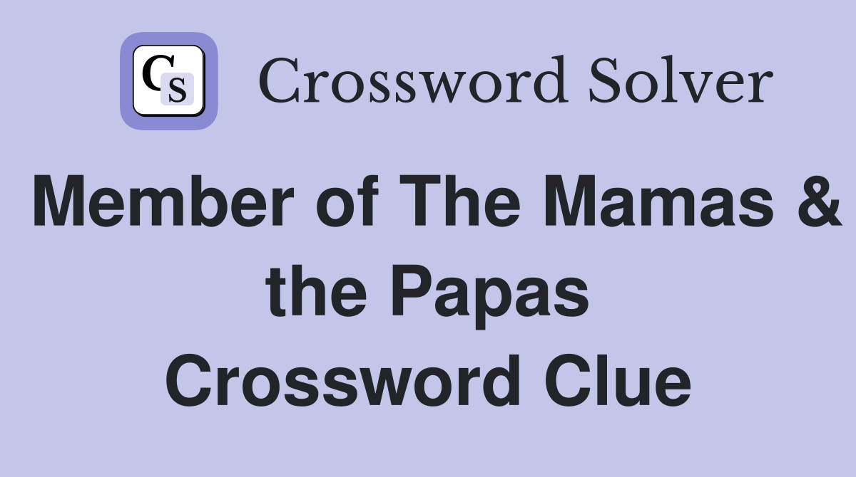 Member of The Mamas & the Papas Crossword Clue