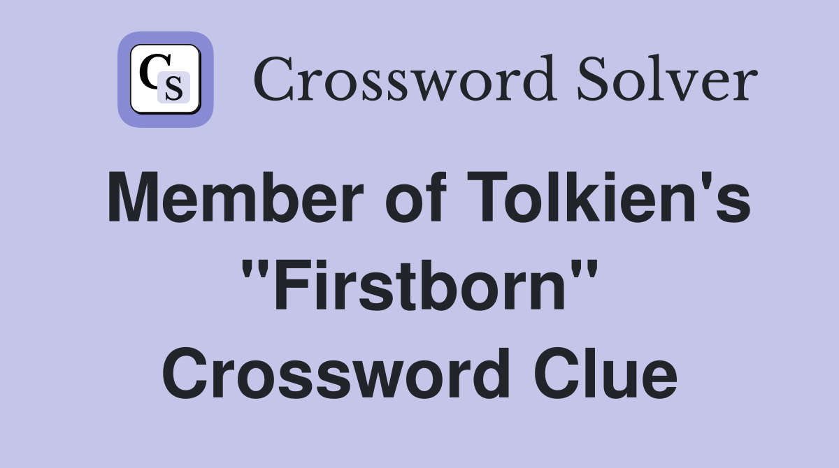 Member of Tolkien's "Firstborn" Crossword Clue