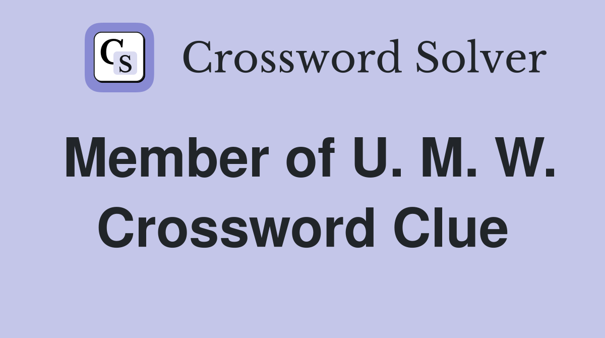 Member of U. M. W. Crossword Clue