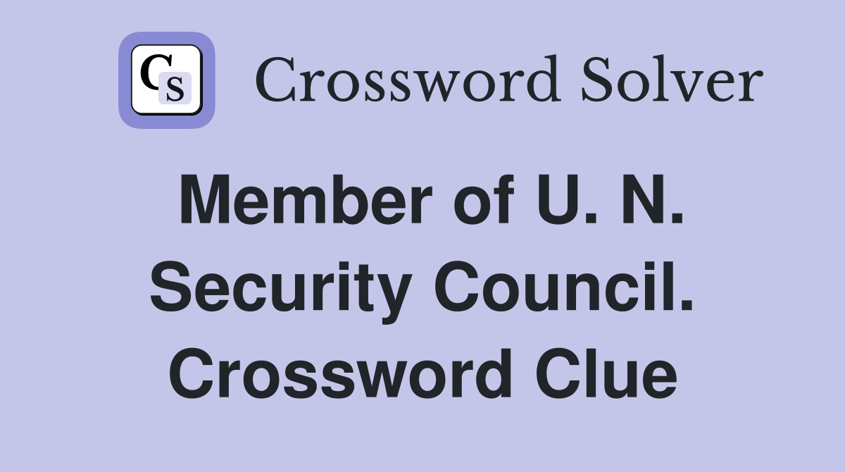 Member of U. N. Security Council. Crossword Clue