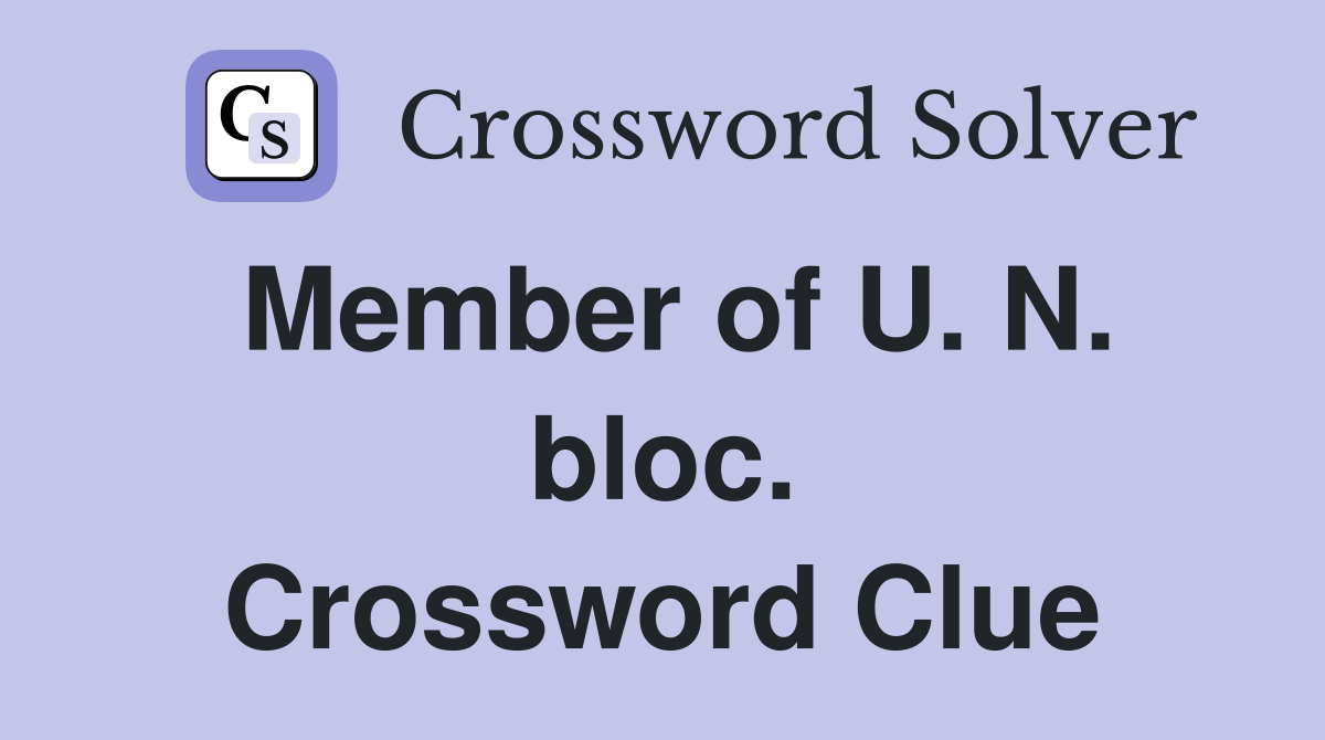 Member of U. N. bloc. Crossword Clue