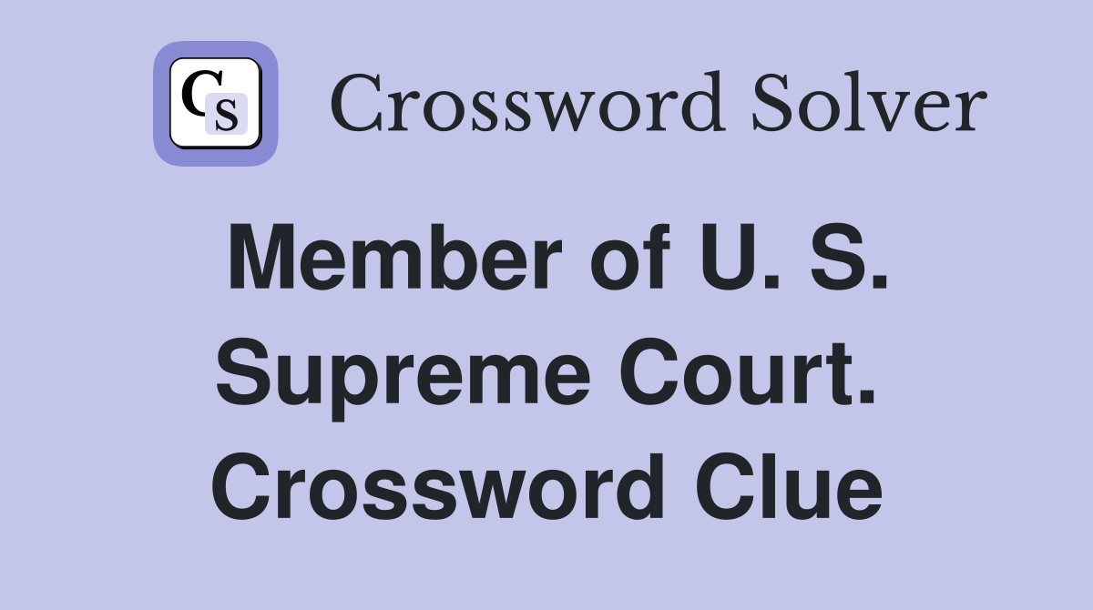 Member of U. S. Supreme Court. Crossword Clue