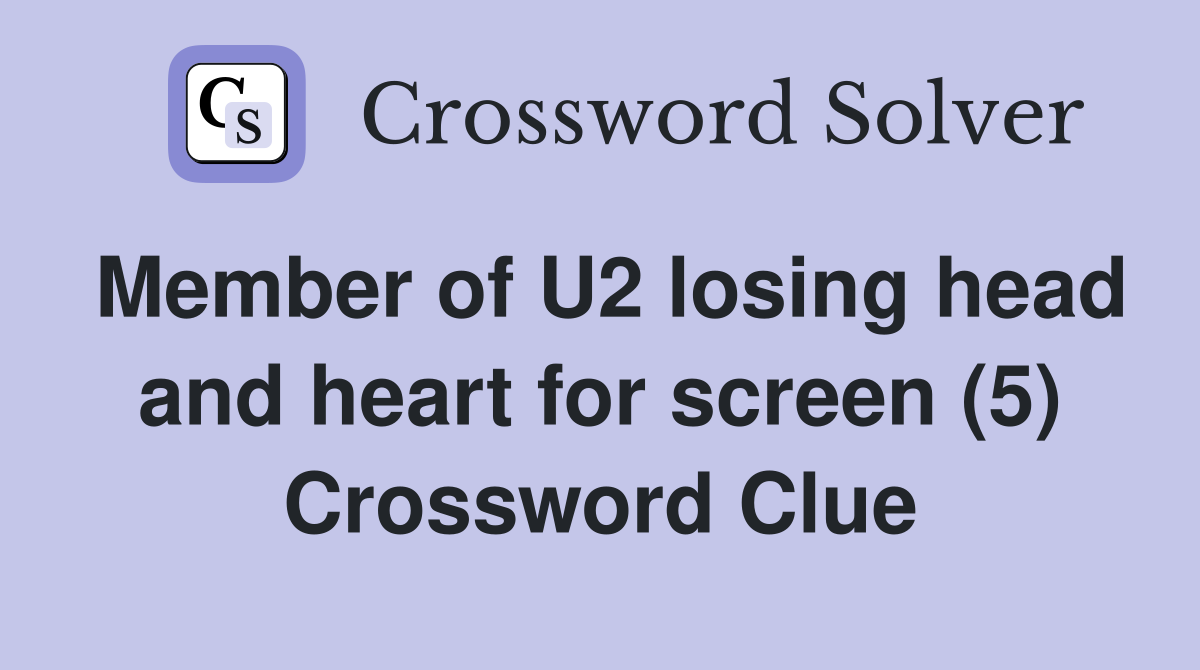 Member of U2 losing head and heart for screen (5) Crossword Clue
