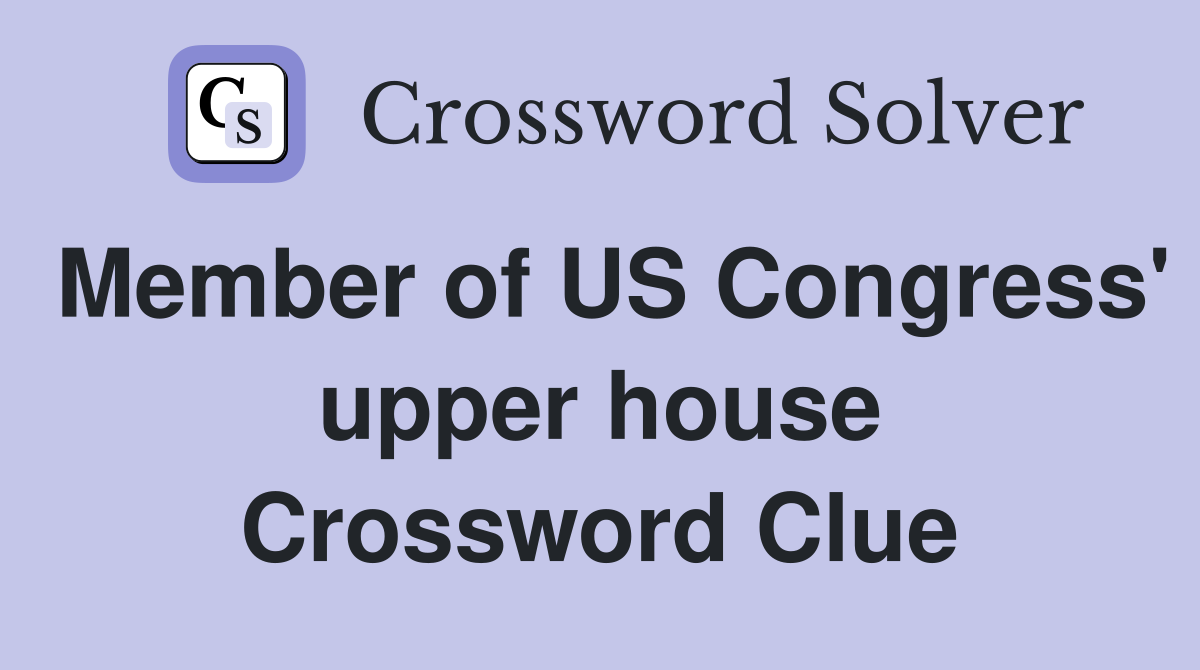 Member of US Congress' upper house Crossword Clue