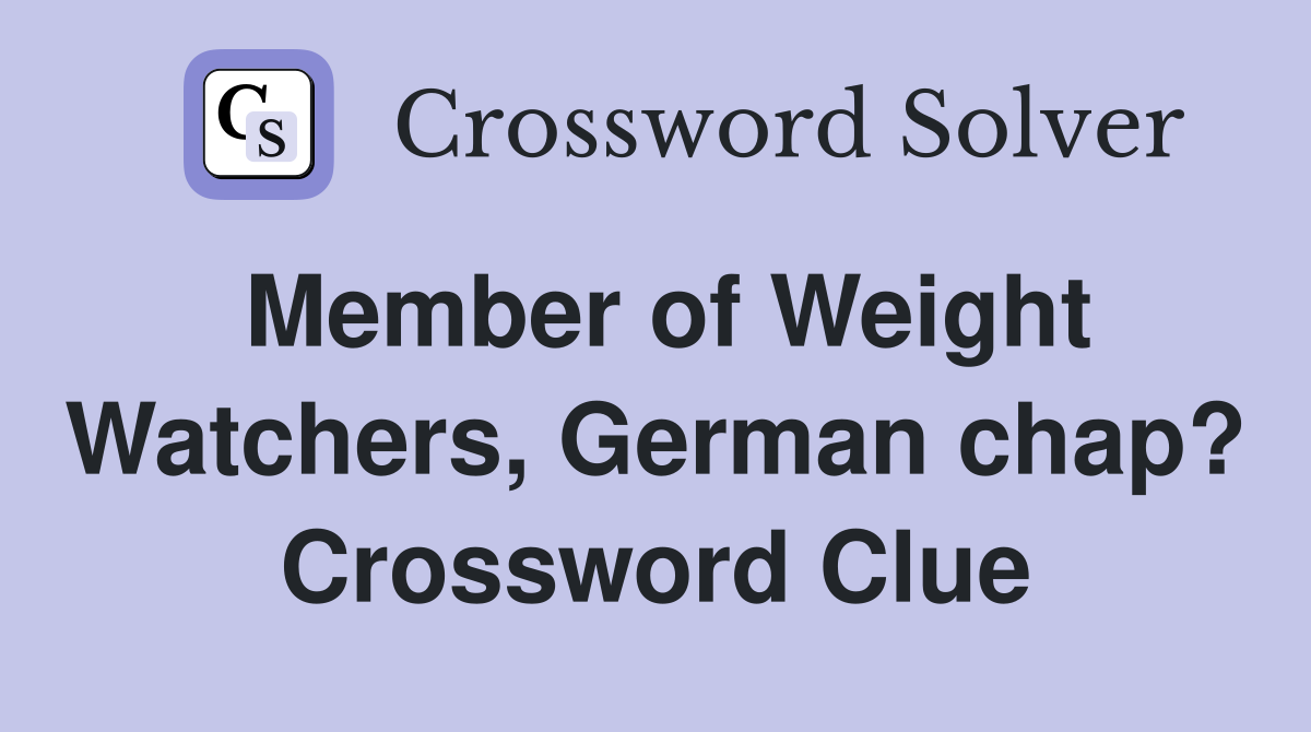 Member of Weight Watchers, German chap? Crossword Clue
