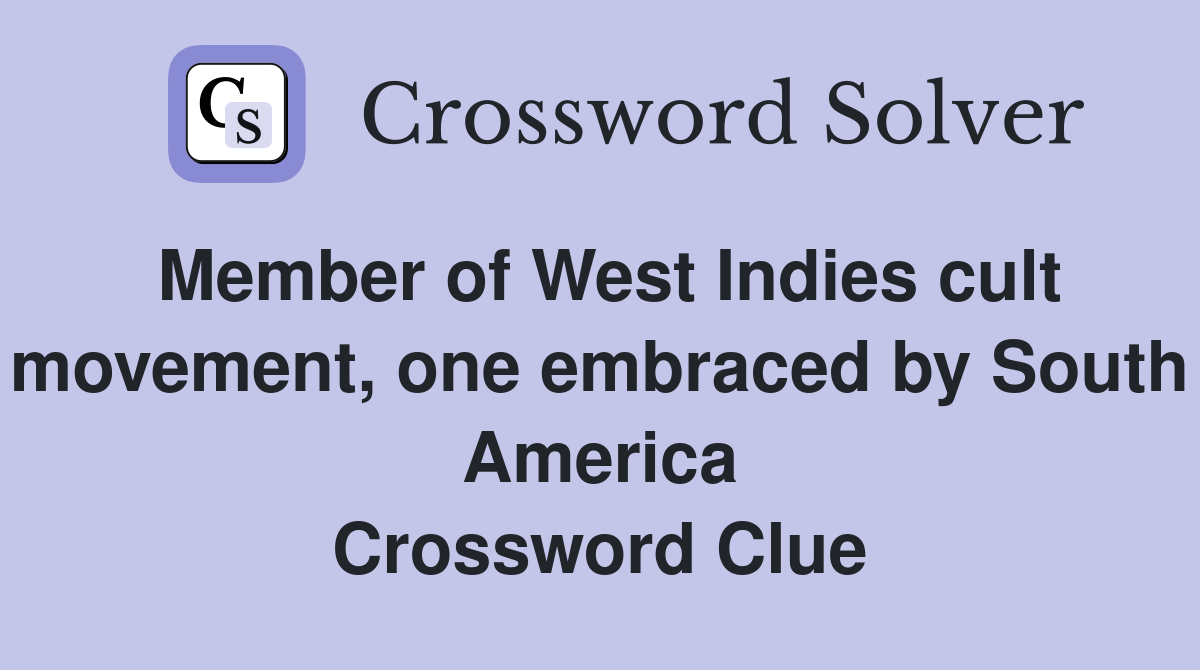 Member of West Indies cult movement, one embraced by South America Crossword Clue