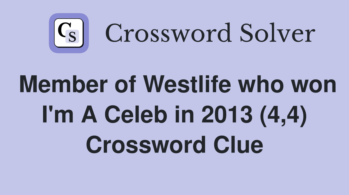 Member of Westlife who won I'm A Celeb in 2013 (4,4) Crossword Clue