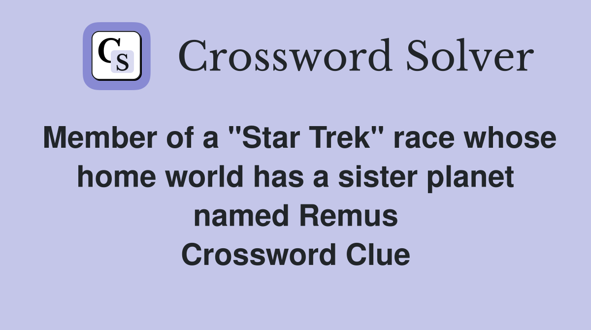 Member of a "Star Trek" race whose home world has a sister planet named Remus Crossword Clue