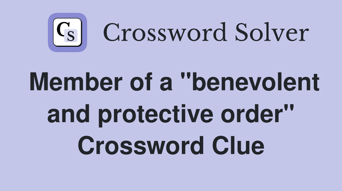 Member of a "benevolent and protective order" Crossword Clue