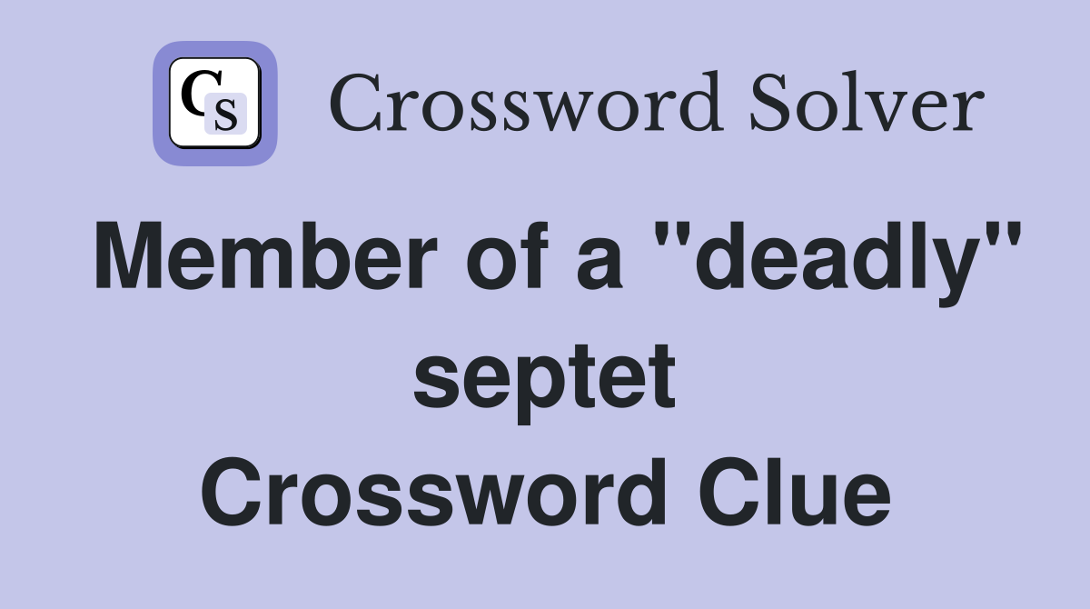 Member of a "deadly" septet Crossword Clue