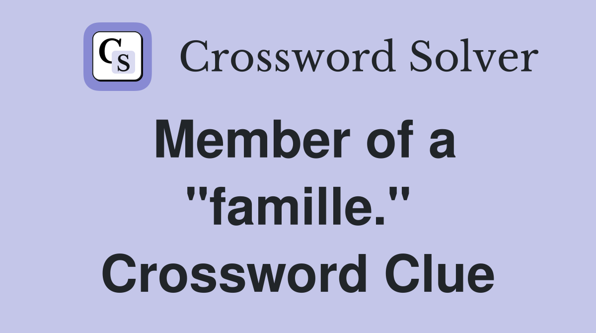 Member of a "famille." Crossword Clue