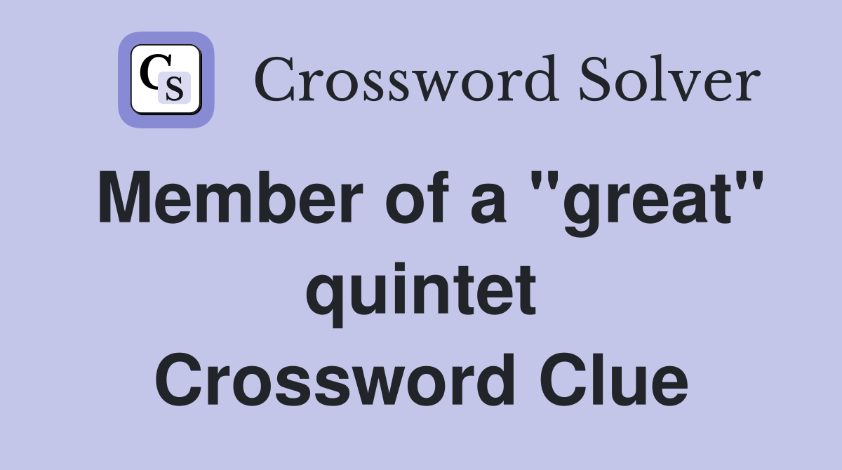 Member of a "great" quintet Crossword Clue