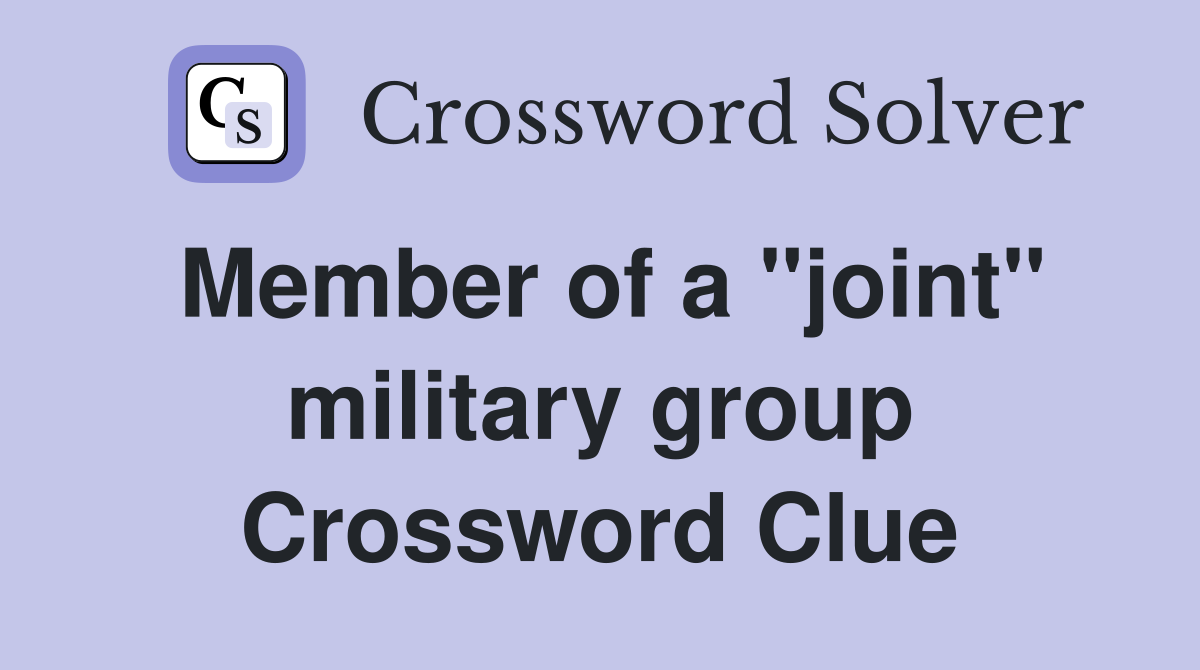 Member of a "joint" military group Crossword Clue