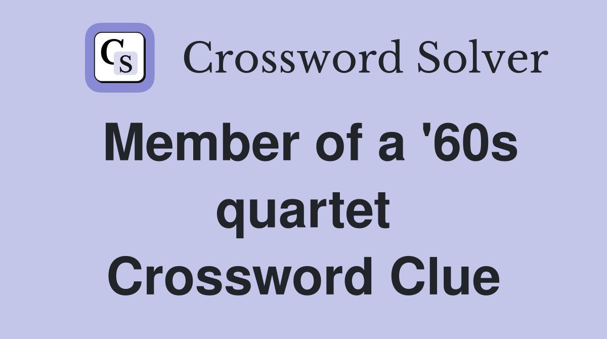Member of a '60s quartet Crossword Clue