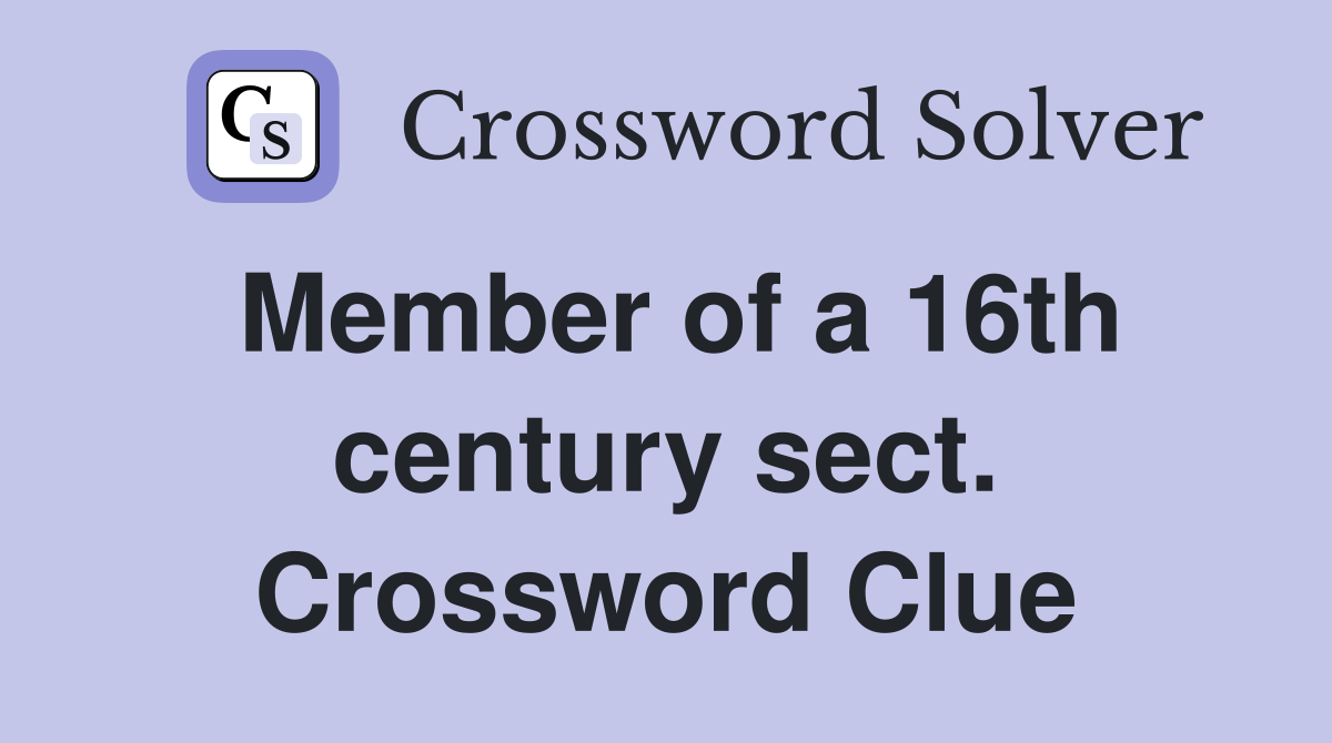 Member of a 16th century sect. Crossword Clue