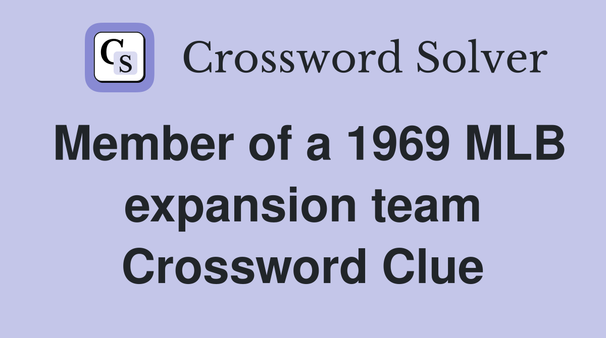 Member of a 1969 MLB expansion team Crossword Clue