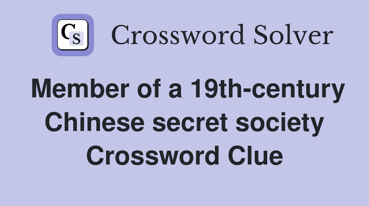 Member of a 19th-century Chinese secret society Crossword Clue
