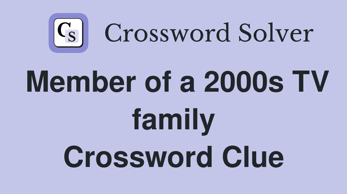 Member of a 2000s TV family Crossword Clue