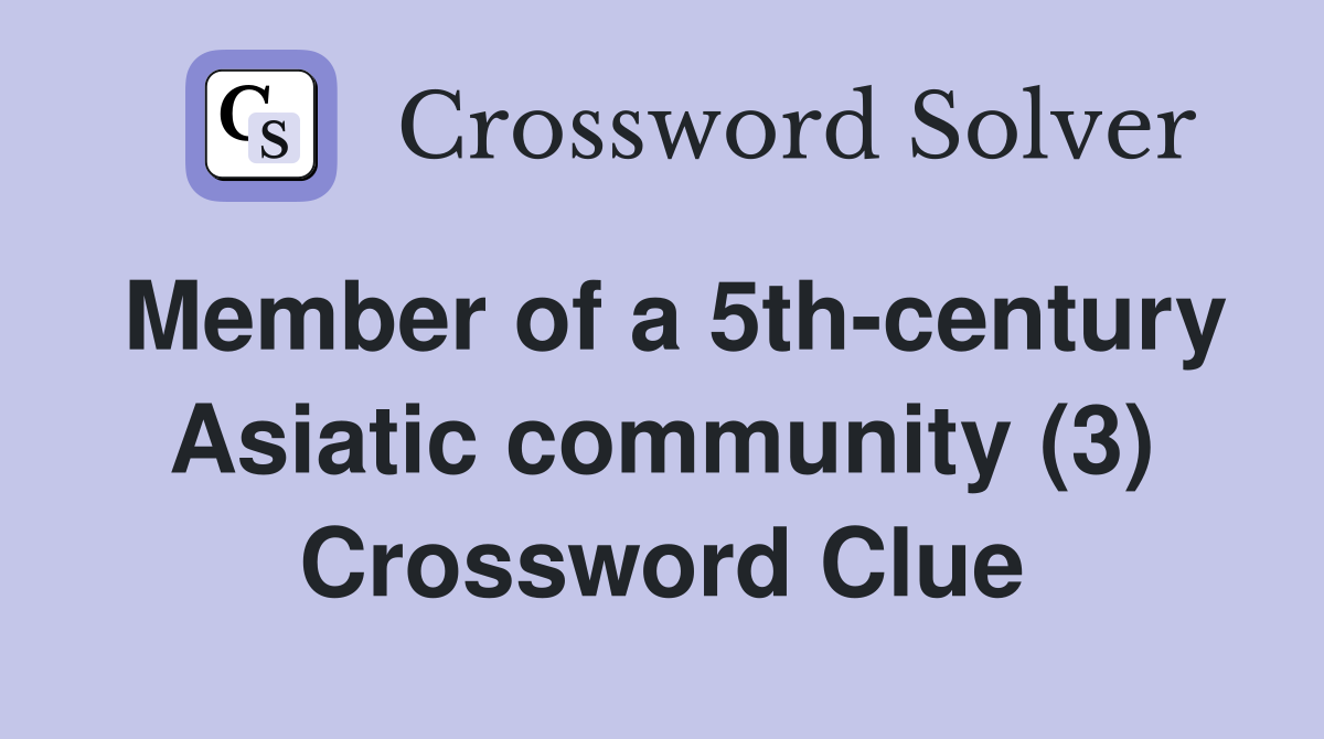 Member of a 5th-century Asiatic community (3) Crossword Clue