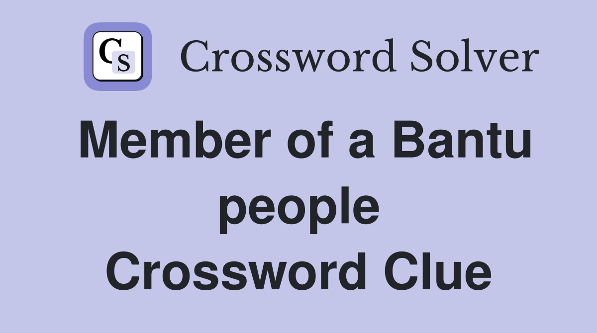 Member of a Bantu people Crossword Clue