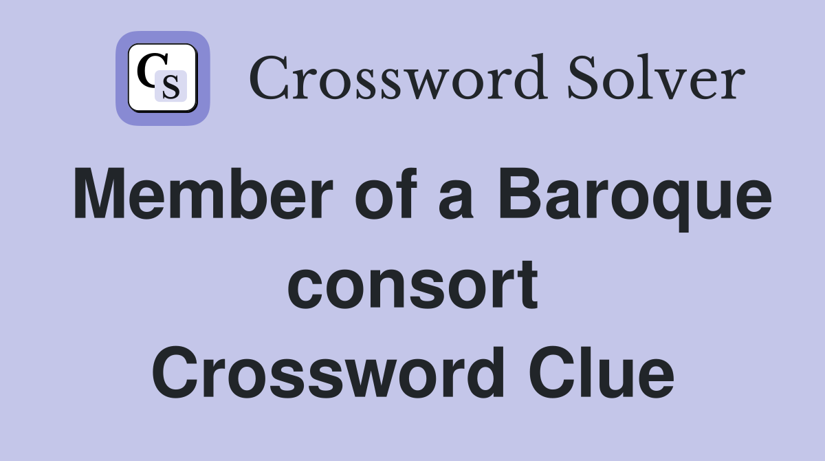 Member of a Baroque consort Crossword Clue