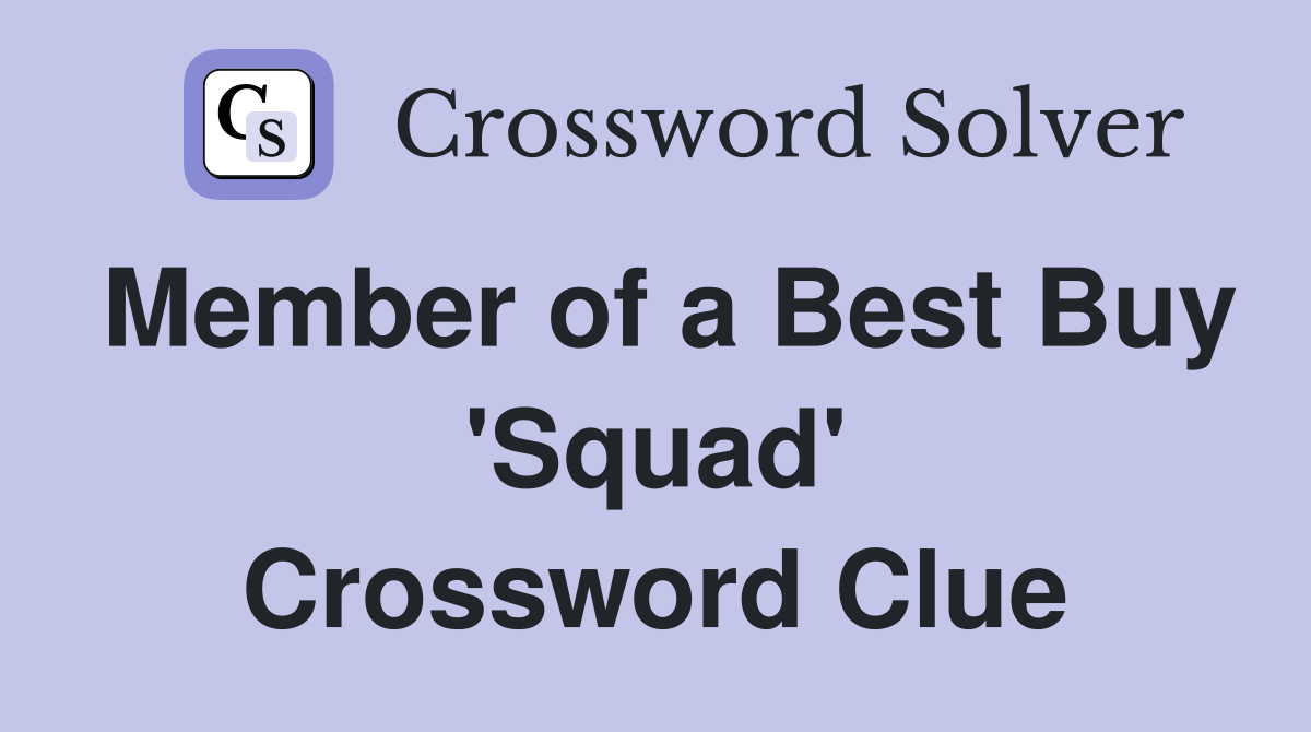Member of a Best Buy 'Squad' Crossword Clue