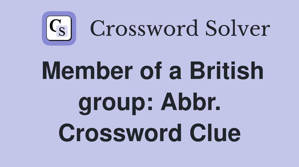 Member of a British group: Abbr. Crossword Clue
