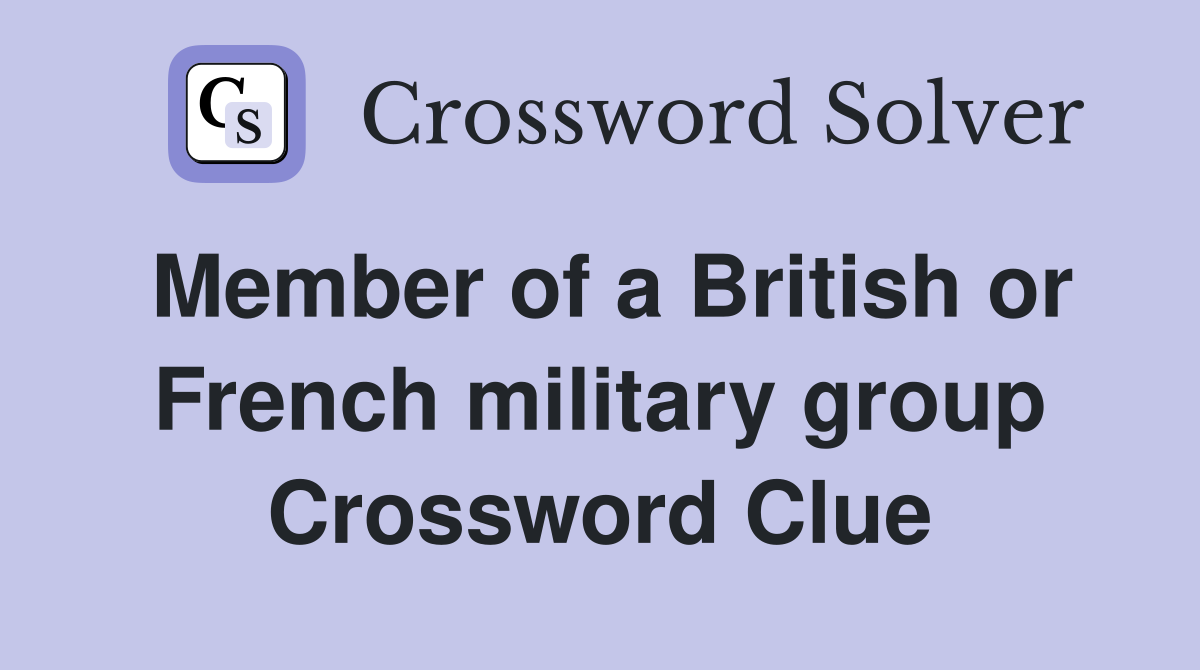 Member of a British or French military group Crossword Clue