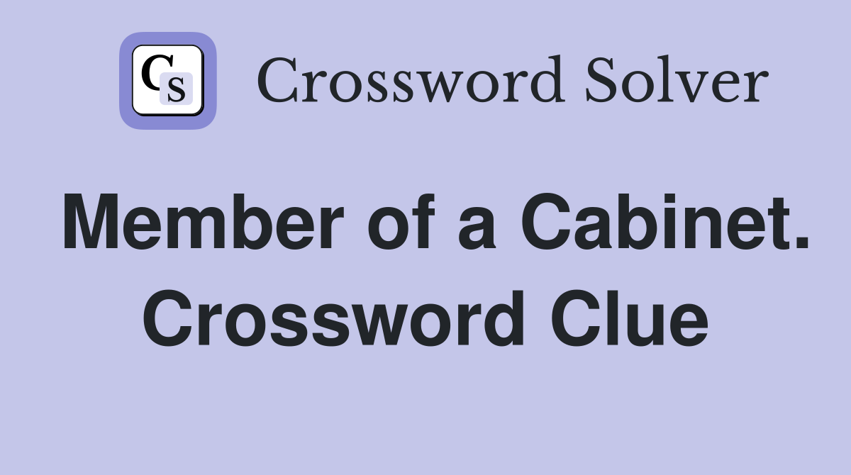 Member of a Cabinet. Crossword Clue
