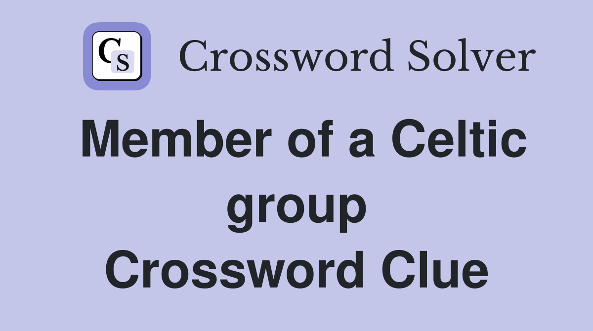 Member of a Celtic group Crossword Clue