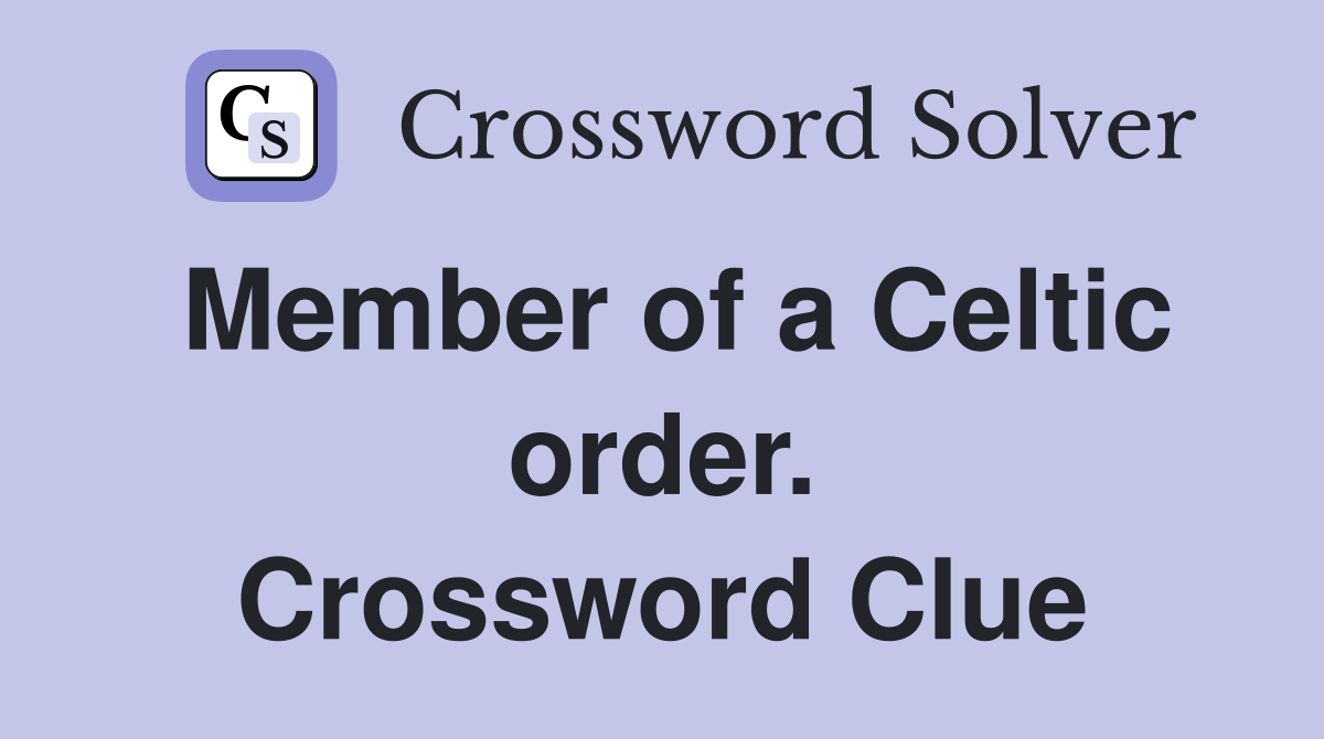 Member of a Celtic order. Crossword Clue