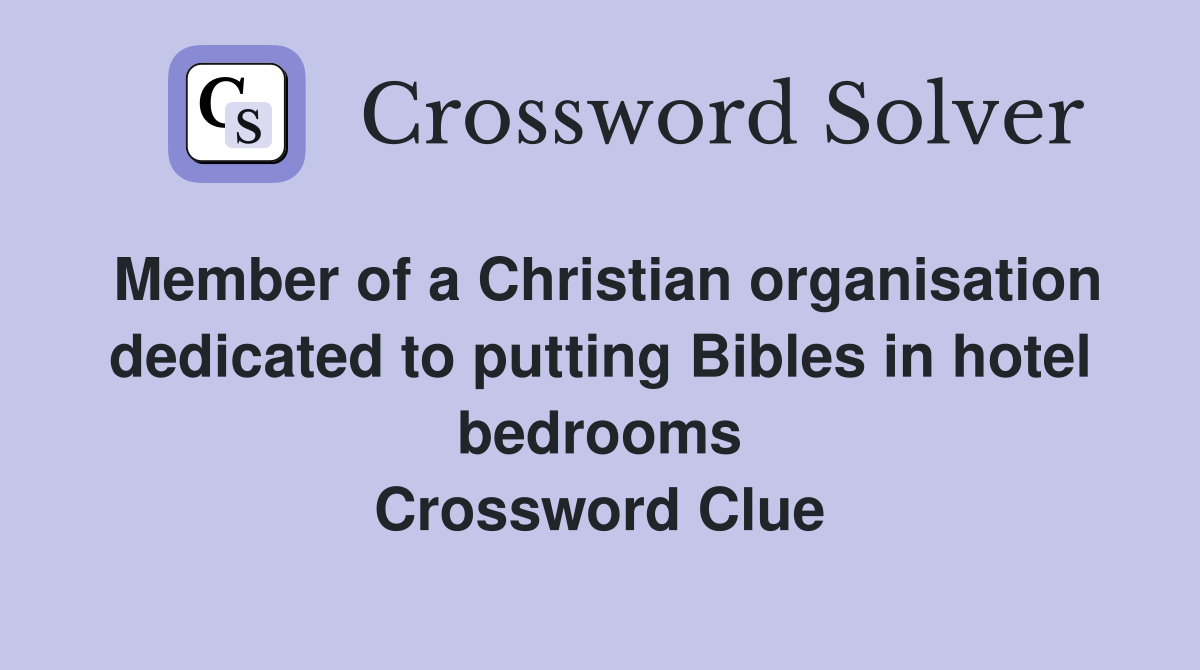 Member of a Christian organisation dedicated to putting Bibles in hotel bedrooms Crossword Clue
