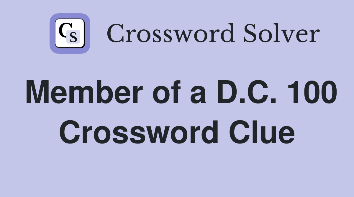 Member of a D.C. 100 Crossword Clue