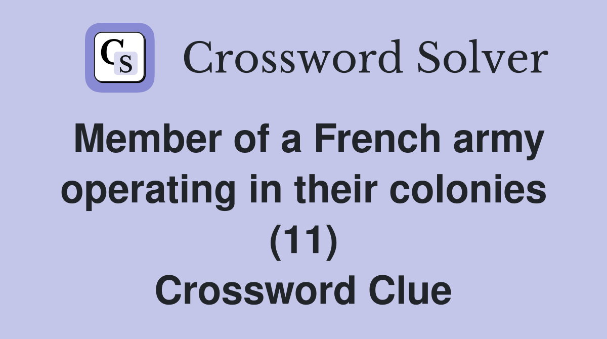 Member of a French army operating in their colonies (11) Crossword Clue