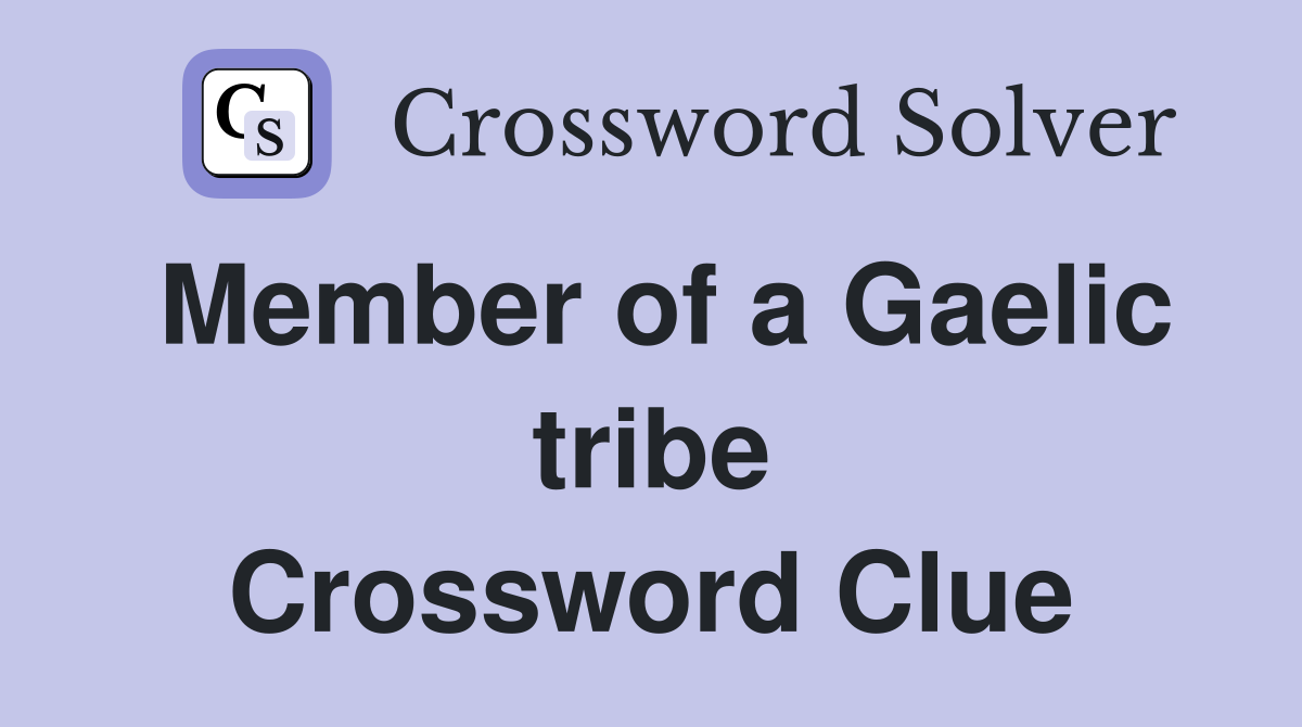 Member of a Gaelic tribe Crossword Clue